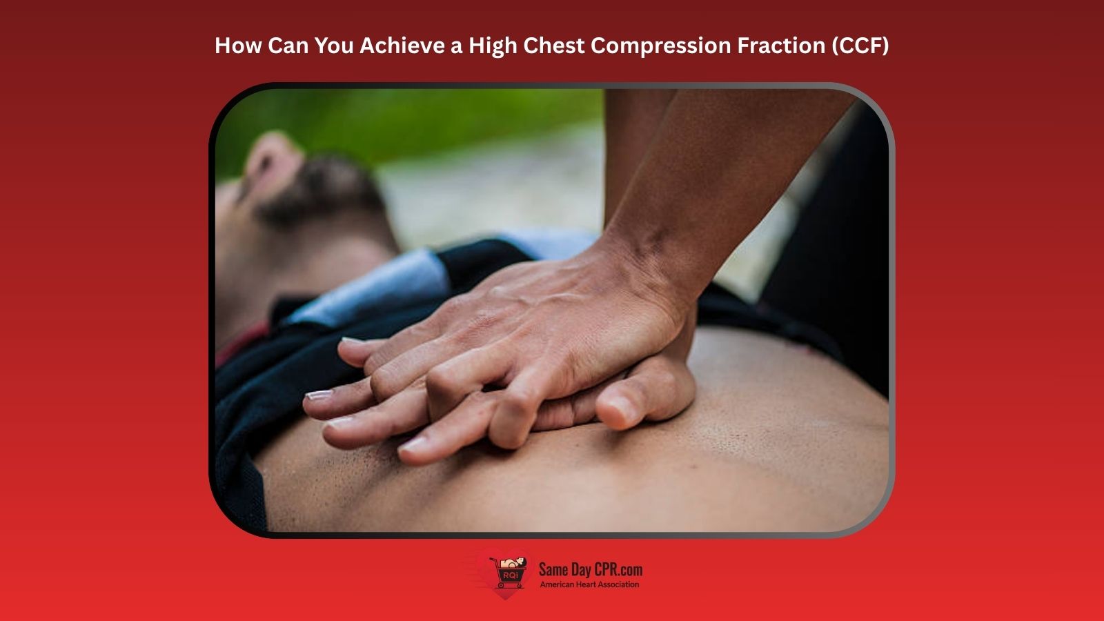How Can You Achieve a High Chest Compression Fraction (CCF)