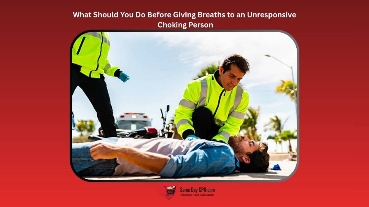 What Should You Do Before Giving Breaths to an Unresponsive Choking Person