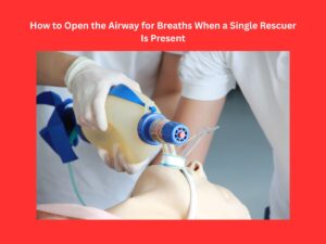 how to open the airway for breaths when a single rescuer is present